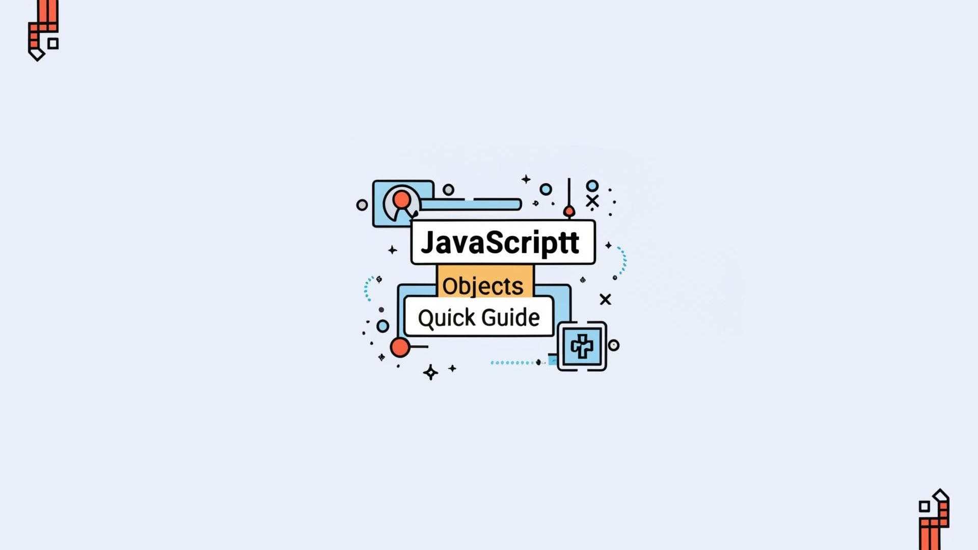 JavaScript Objects: Your Quick Guide